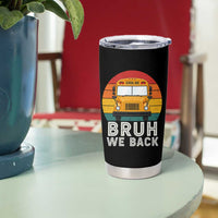 Bruh We Back Tumbler Cup Funny School Bus Driver Life Back to School Teacher Kids