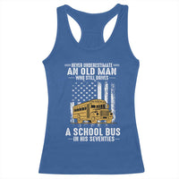 Funny School Bus Driver Racerback Tank Top Never Underestimate an Old Man Who Still Drives A School Bus