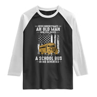 Funny School Bus Driver Raglan Shirt Never Underestimate an Old Man Who Still Drives A School Bus