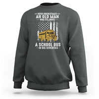 Funny School Bus Driver Sweatshirt Never Underestimate an Old Man Who Still Drives A School Bus