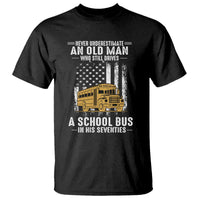 Funny School Bus Driver T Shirt Never Underestimate an Old Man Who Still Drives A School Bus