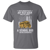 Funny School Bus Driver T Shirt Never Underestimate an Old Man Who Still Drives A School Bus