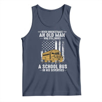 Funny School Bus Driver Tank Top Never Underestimate an Old Man Who Still Drives A School Bus