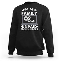 I Am My Familys Unpaid Tech Support Sweatshirt Funny Computer IT Nerd Humor - Wonder Print Shop