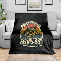 Funny Bass Fish Fisherman Throw Blanket Born To Go Fishing Forced School - Wonder Print Shop