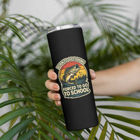 Funny Bass Fish Fisherman Skinny Tumbler Born To Go Fishing Forced School
