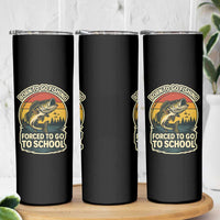 Funny Bass Fish Fisherman Skinny Tumbler Born To Go Fishing Forced School