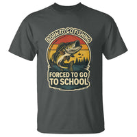 Funny Bass Fish Fisherman T Shirt Born To Go Fishing Forced School - Wonder Print Shop