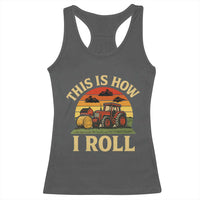 Funny Farming Tractor Racerback Tank Top This Is How I Roll Farmer - Wonder Print Shop