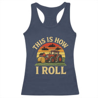 Funny Farming Tractor Racerback Tank Top This Is How I Roll Farmer - Wonder Print Shop