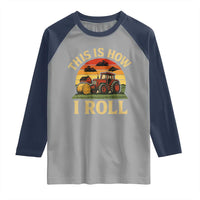 Funny Farming Tractor Raglan Shirt This Is How I Roll Farmer - Wonder Print Shop