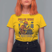 Funny Skeleton Electrician T Shirt For Women Pullin Wire Til I Retire Labor Day - Wonder Print Shop