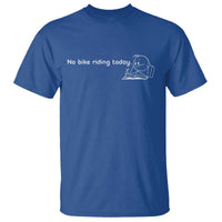Funny Biker Lovers T Shirt No Bike Riding Today - Wonder Print Shop