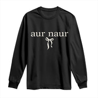 Aur Naur Long Sleeve Shirt Funny Sarcastic Oh No Australian Accent