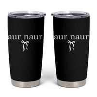 Aur Naur Tumbler Cup Funny Sarcastic Oh No Australian Accent