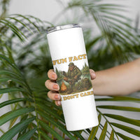 Funny Bigfoot Sarcastic Skinny Tumbler Fun Fact I Don Not Care Sasquatch Camping