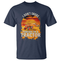 Funny Tractor T Shirt I Do Not Snore I Dream I Am A Tractor - Wonder Print Shop
