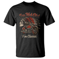 Funny Native American Biker T Shirt I Am Not Old I Am Classic - Wonder Print Shop