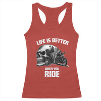Funny Biker Skeleton Motorcycle Rider Racerback Tank Top Life Is Better When You Ride - Wonder Print Shop