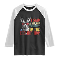 I Said A Hip Hop The Hippity To The Hip Hip Hop Raglan Shirt Funny Easter Bunny Rapper Sunglasses