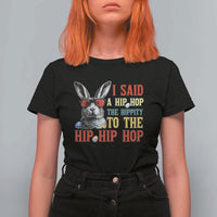 I Said A Hip Hop The Hippity To The Hip Hip Hop T Shirt For Women Funny Easter Bunny Rapper Sunglasses