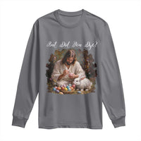 But Did You Dye Long Sleeve Shirt Funny Christian Easter Egg Dyeing