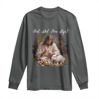 But Did You Dye Long Sleeve Shirt Funny Christian Easter Egg Dyeing