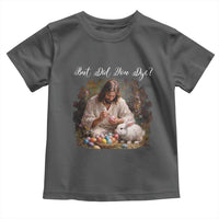 But Did You Dye Toddler T Shirt Funny Christian Easter Egg Dyeing