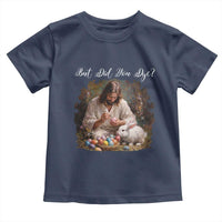 But Did You Dye Toddler T Shirt Funny Christian Easter Egg Dyeing