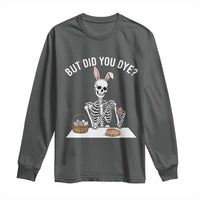 But Did You Dye Long Sleeve Shirt Funny Easter Skeleton Painting Eggs