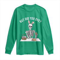 But Did You Dye Long Sleeve Shirt Funny Easter Skeleton Painting Eggs