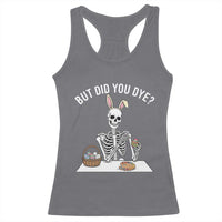 But Did You Dye Racerback Tank Top Funny Easter Skeleton Painting Eggs