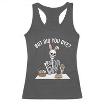 But Did You Dye Racerback Tank Top Funny Easter Skeleton Painting Eggs