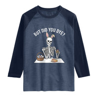 But Did You Dye Raglan Shirt Funny Easter Skeleton Painting Eggs