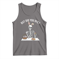 But Did You Dye Tank Top Funny Easter Skeleton Painting Eggs