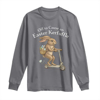 Funny Easter Bunny Long Sleeve Shirt Off To The Cause an Easter Kerfuffle