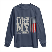 Awesome Like My Daughter Long Sleeve Shirt Funny Dad Fathers Day 4th Of July