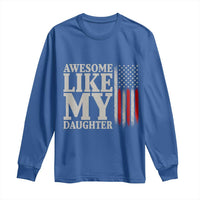 Awesome Like My Daughter Long Sleeve Shirt Funny Dad Fathers Day 4th Of July