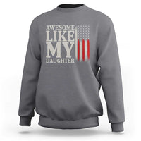 Awesome Like My Daughter Sweatshirt Funny Dad Fathers Day 4th Of July