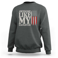 Awesome Like My Daughter Sweatshirt Funny Dad Fathers Day 4th Of July