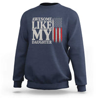Awesome Like My Daughter Sweatshirt Funny Dad Fathers Day 4th Of July