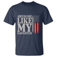 Awesome Like My Daughter T Shirt Funny Dad Fathers Day 4th Of July