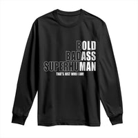 Bold Badass Superhuman Old Ass Man Long Sleeve Shirt Funny Grandpa Dad Motivational Quote