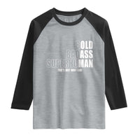 Bold Badass Superhuman Old Ass Man Raglan Shirt Funny Grandpa Dad Motivational Quote