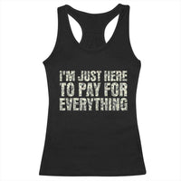 I'm Just Here to Pay for Everything Racerback Tank Top Funny Grandpa Dad Humor Gift