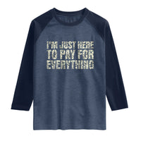 I'm Just Here to Pay for Everything Raglan Shirt Funny Grandpa Dad Humor Gift