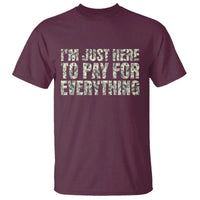 I'm Just Here to Pay for Everything T Shirt Funny Grandpa Dad Humor Gift