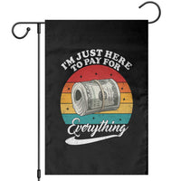 I'm Just Here to Pay for Everything Garden Flag Funny Dad Grandpa Joke