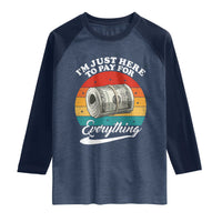 I'm Just Here to Pay for Everything Raglan Shirt Funny Dad Grandpa Joke