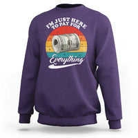 I'm Just Here to Pay for Everything Sweatshirt Funny Dad Grandpa Joke
